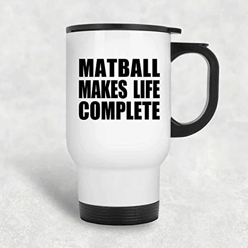 Designsify Matball Изпълва с живот, Бяла Пътна Чаша 14 грама, на Чаша от неръждаема Стомана С Изолация, Подаръци за Рожден