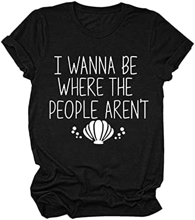 Аз искам Да бъда Там, Където Хората нямат Тениска Дамски Ежедневни Празнична Риза За Почивка С Къс Ръкав, Забавни Тениски