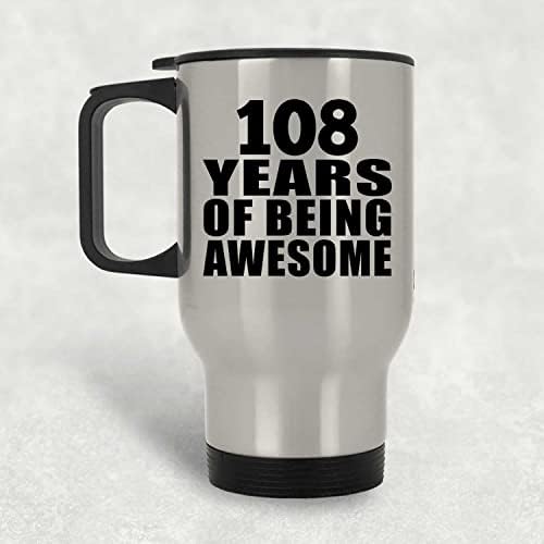 Designsify 108-ия Ден от Раждането, На 108 Години да Бъде Страхотно, една Сребърна Чаша За Пътуване, 14 грама, на Изолиран Чаша